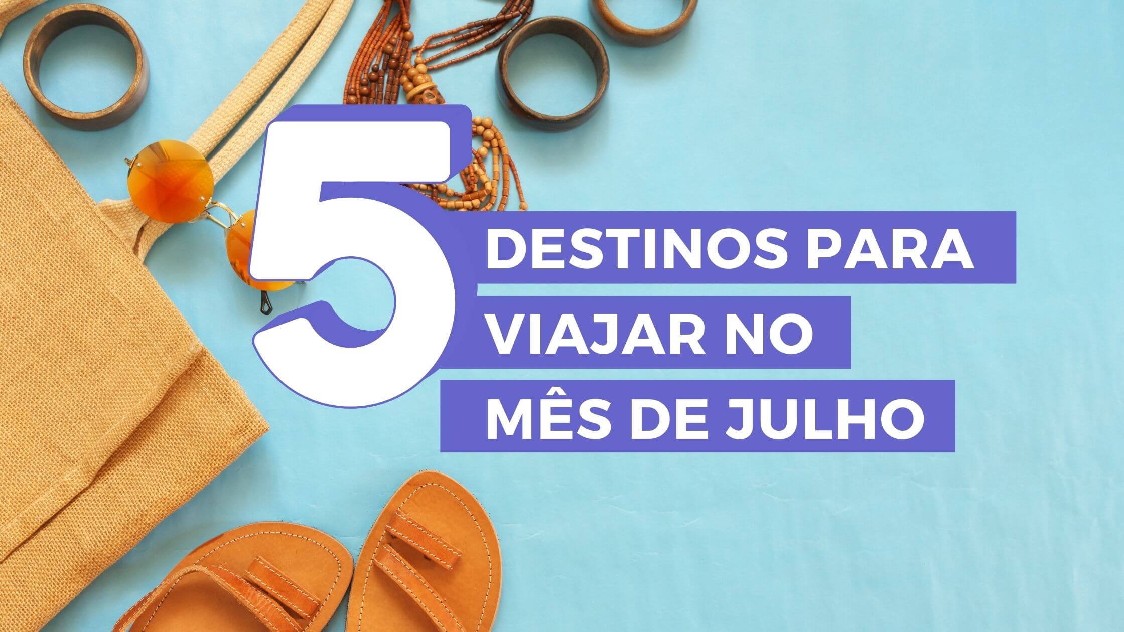 Os melhores lugares para viajar no mês de Julho